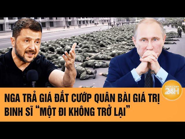 Thời sự quốc tế: Nga trả giá đắt cướp quân bài giá trị, binh sĩ “một đi không trở lại”