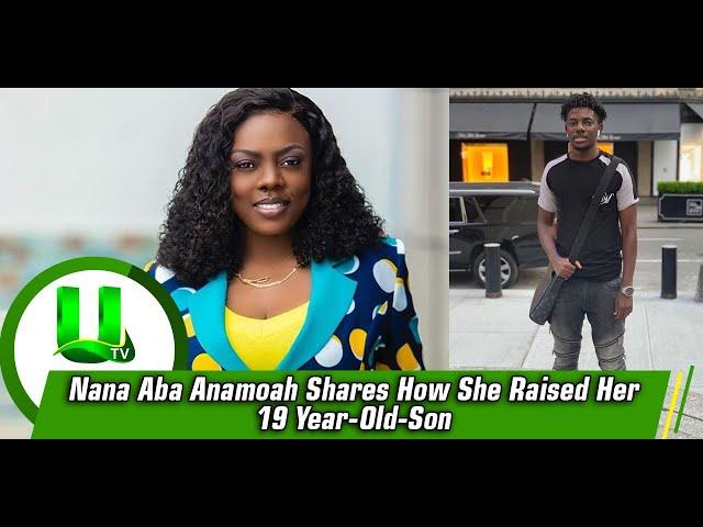 Nana Aba Anamoah Shares How She Raised Her 19 Year-Old-Son