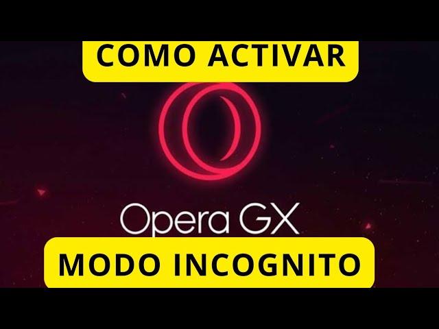 COMO ACTIVAR MODO INCOGNITO EN OPERA GX - 2025