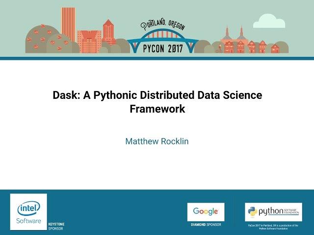 Matthew Rocklin   Dask A Pythonic Distributed Data Science Framework   PyCon 2017