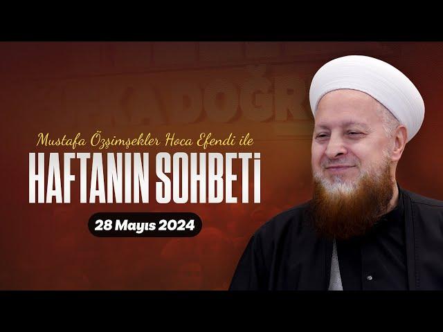 Haftanın Sohbeti | Mustafa Özşimşekler Hoca Efendi