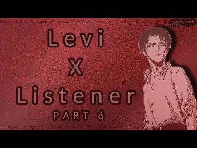 Levi Ackerman x listener p6 ASMR [Attack On Titan] Spicy Ver