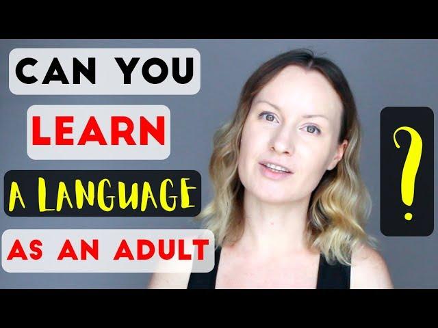 Can you LEARN A LANGUAGE well as an ADULT?