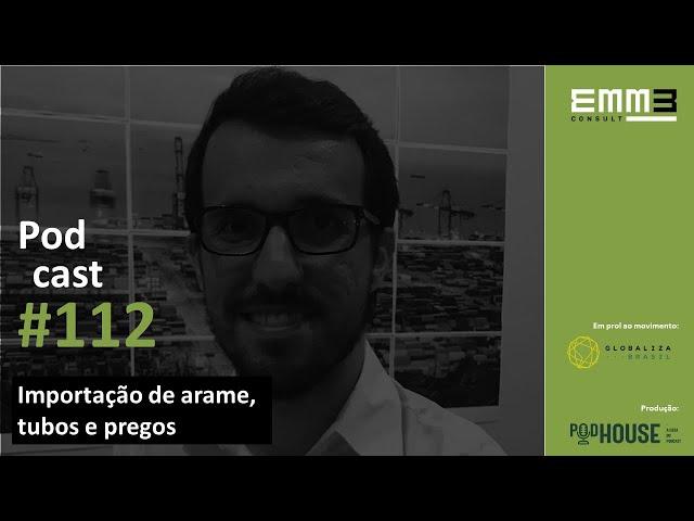 Importação de arame, tubos e pregos - Podcast #112