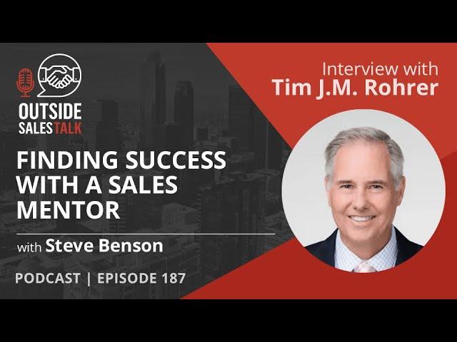 Finding Success with a Sales Mentor - Outside Sales Talk with Tim J.M. Rohrer