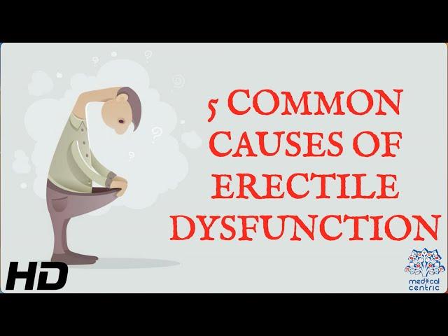 5 COMMON CAUSES OF ERECTILE DYSFUNCTION