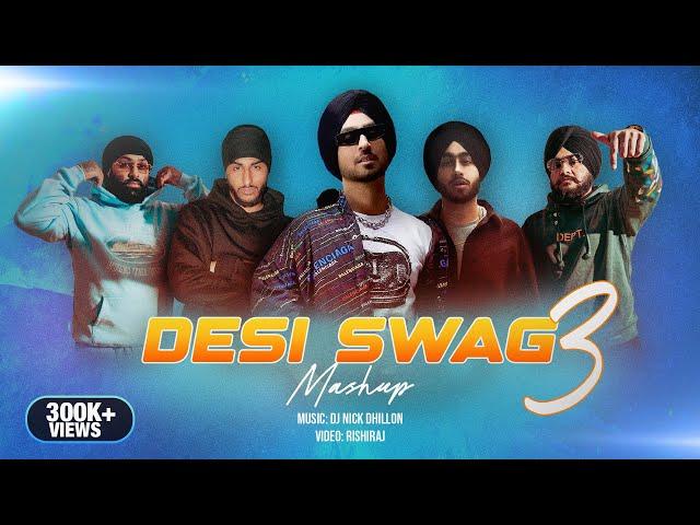 Desi Swag 3 (Mashup) | DJ Nick Dhillon | Sukha, Shubh, Diljit Dosanjh, Karan Aujla & More | 2024