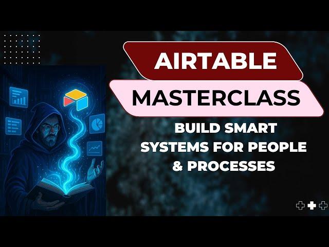 Airtable Masterclass: Build Smart Systems for People & Processes