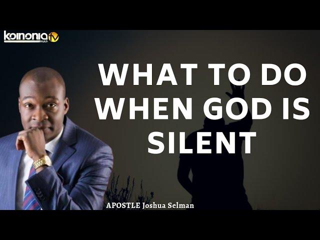 (TIMELY) WHAT TO DO WHEN GOD IS SILENT ||LEARN THE VOICE OF SILENCE FROM GOD - Apostle Joshua Selman