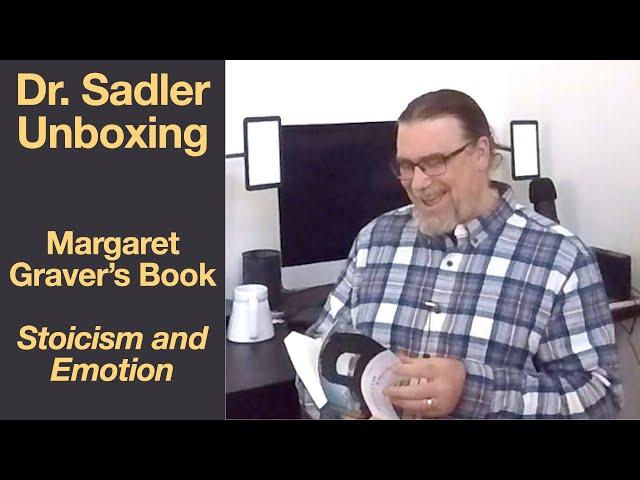 Dr. Sadler Unboxing | Margaret Graver's Book "Stoicism and Emotion" | Unwrapping A Great Book