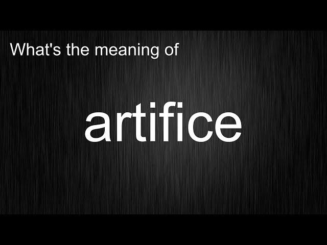 What's the meaning of "artifice", How to pronounce artifice?