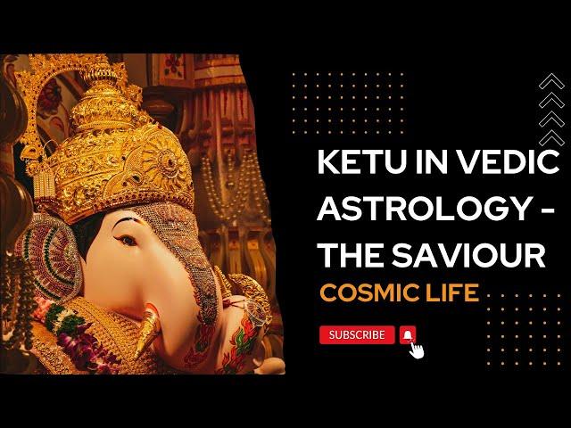 Ketu in Vedic Astrology | The Magical Planet | Savior | Cosmic Life | Saurabh Jha