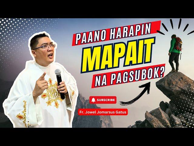 *PAANO HARAPIN ANG MAPAIT NA PAGSUBOK?* INSPIRING HOMILY II FR. JOWEL JOMARSUS GATUS