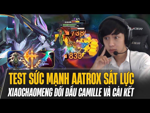 XIAOCHAOMENG THỬ SỨC MẠNH AATROX SÁT LỰC MÙA MỚI ĐỐI ĐẦU CAMILLE VÀ CÁI KẾT GÁNH TEAM MÃN NHÃN