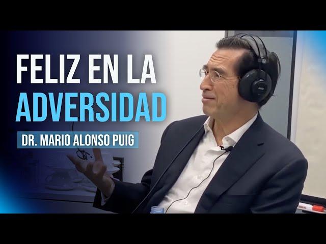 ¿Es posible ser FELIZ en la adversidad? | Mario Alonso Puig