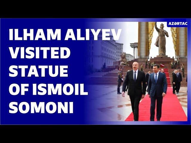 Ilham Aliyev visited statue of Ismoil Somoni in Dushanbe