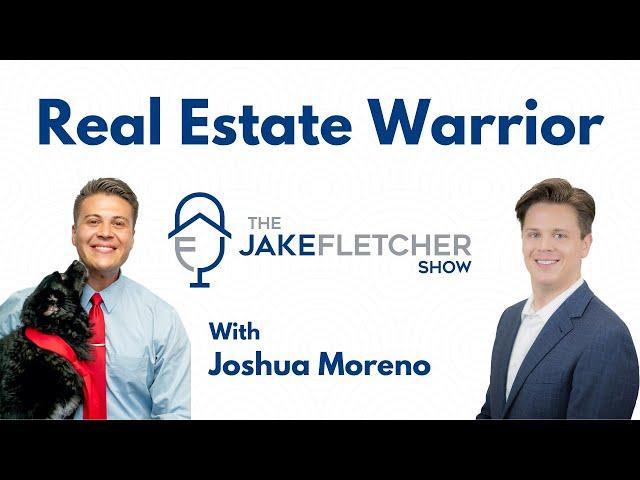 Joshua Moreno - Real Estate Warrior | The Jake Fletcher Show