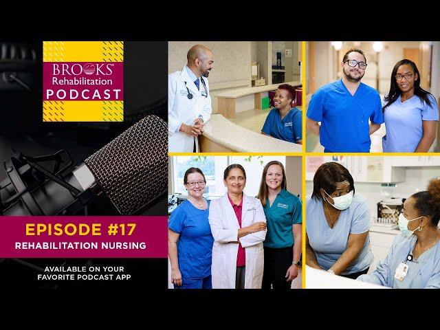 Podcast Ep. #17: Rehabilitation Nursing at Brooks | Brooks Rehabilitation