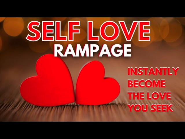 Become the love you seek rampage | Self love affirmations | Attract anyone instantly