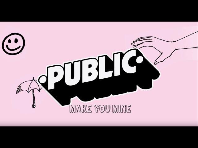 PUBLIC - Make You Mine (Official Lyric Video)