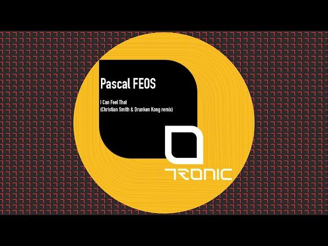 Pascal FEOS - I Can Feel That (Christian Smith & Drunken Kong Remix) [Tronic]