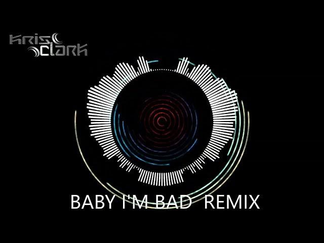 Baby I'm Bad Kris Clark Remix