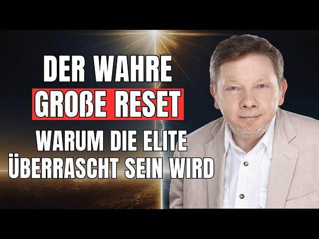 Der WAHRE GROßE RESET kommt  - ANDERS als von ELITEN erwartet | Eckhart Tolle