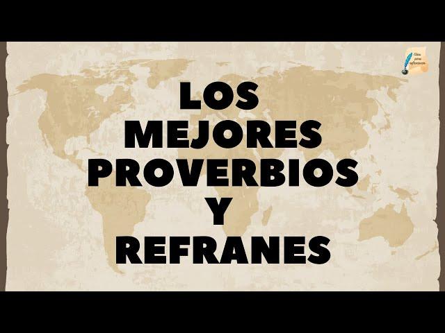 Sabiduría de distintas culturas en estos sabios Proverbios y Refranes