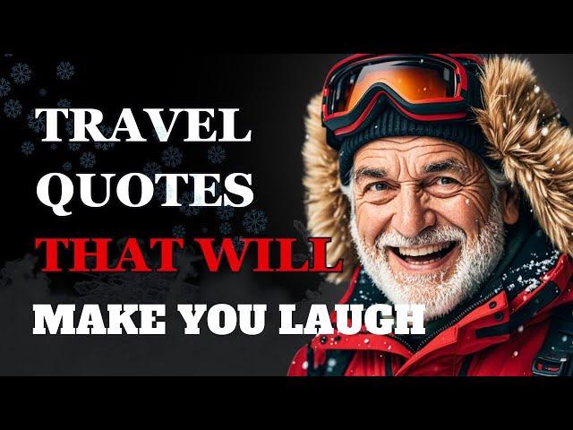 The Funniest Travel Quotes Will Make You Cry Laughing | Fabulous Quotes