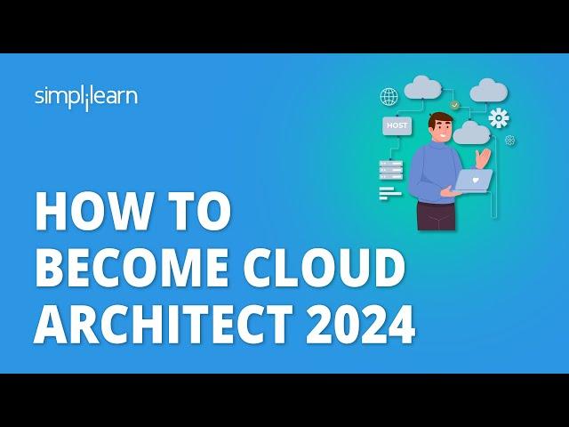  How To Become Cloud Architect 2024 | Cloud Architect Career Path 2024 | Simplilearn