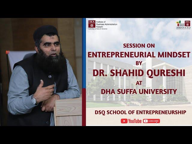 Session on Entrepreneurial Mindset by Dr. Shahid Qureshi at DHA Suffa University