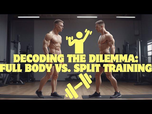 Decoding the Dilemma: Full Body vs  Split Training