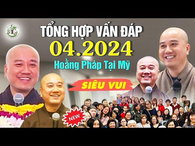 Tổng Hợp Vấn Đáp Hay 04.2024 (Hoằng Pháp Tại Mỹ) - Thầy Thích Pháp Hòa