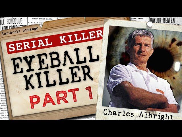 THE EYEBALL KILLER - Charles Albright (Part 1) | #SERIALKILLERFILES #42