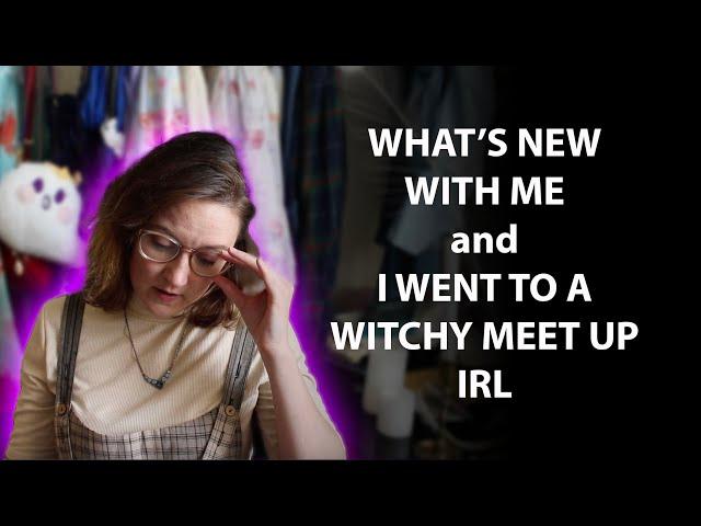 Life Update | and I went to a witches' circle monthly meetup