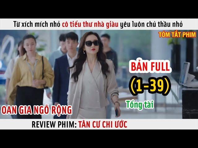 [Review Phim] Từ Xích Mích Nhỏ Cô Tiểu Thư Nhà Giàu Yêu Luôn Chủ Thầu Nhỏ | Full 1-39 |