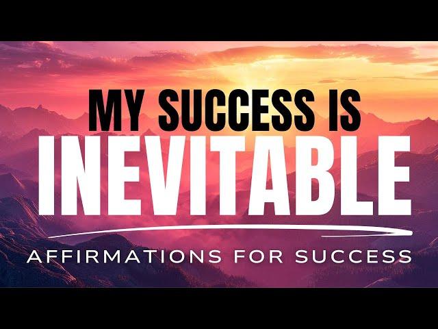 My Success is Inevitable | Success Affirmations