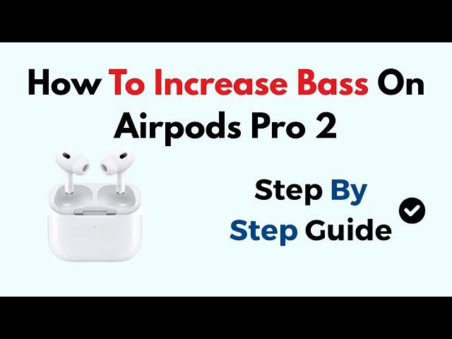 How To Increase Bass On Airpods Pro 2