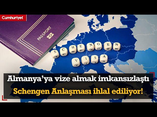 Almanya’ya vize almak imkansızlaştı; Schengen Anlaşması ihlal ediliyor!