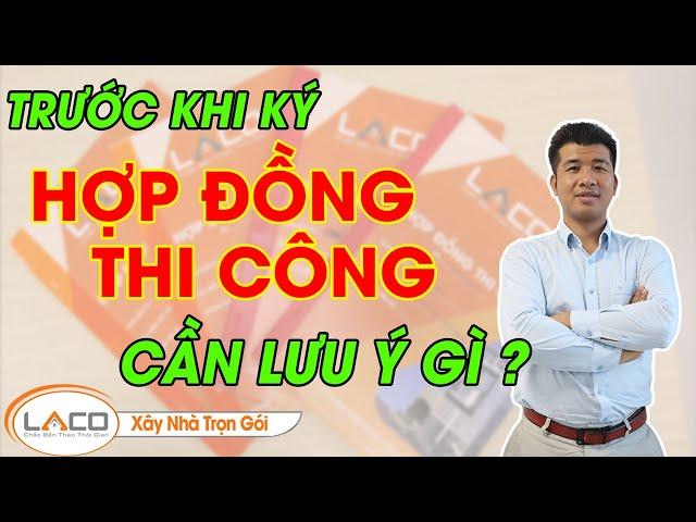 [QUAN TRỌNG] Những Vấn đề Chủ Nhà Cần biết Khi Ký Hợp Đồng Thi Công  - Xây Nhà Trọn Gói LACO