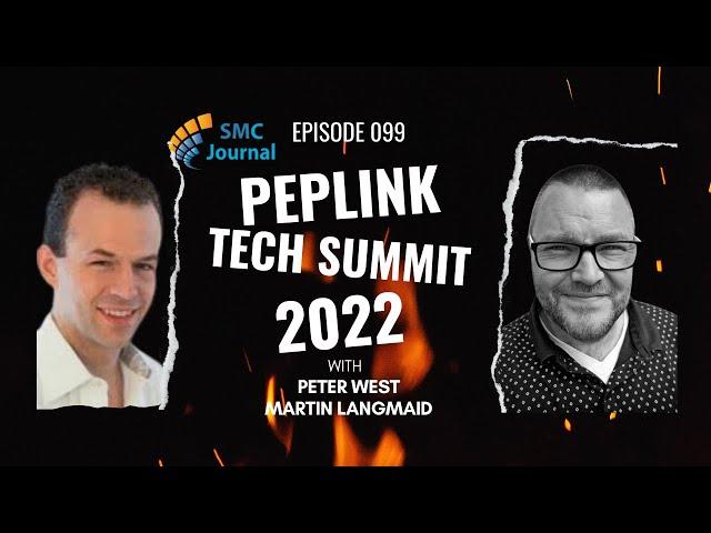 Peplink Tech Summit 2022 Review With Peter West and Martin Langmaid