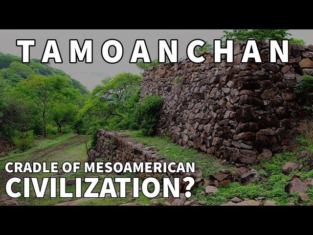 Tamoanchan: The Lost Cradle of Mesoamerican Civilizations