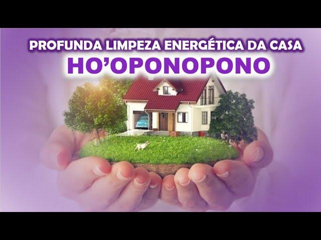 HO'OPONOPONO | PROFUNDA LIMPEZA DE MEMÓRIAS EM SUA CASA | UTILIZE EM SOM AMBIENTE EM VOL. AGRADÁVEL