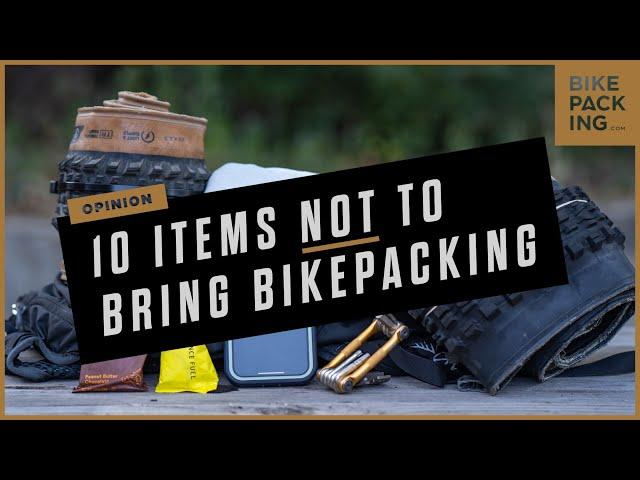 10 Items Not To Bring Bikepacking