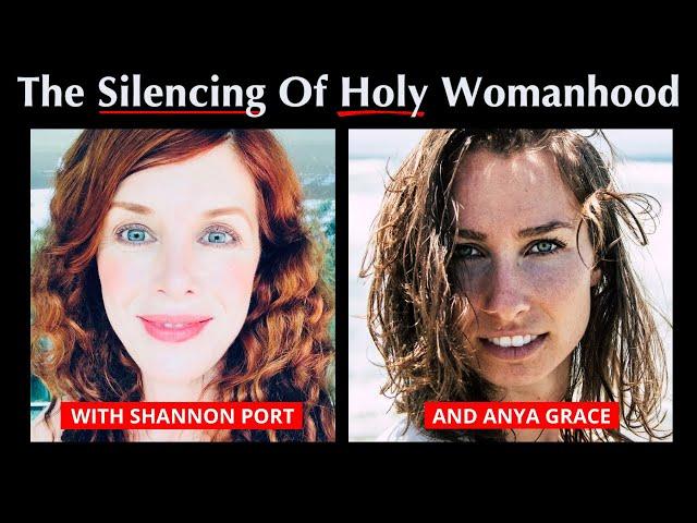 The Silencing Of Holy Womanhood With Shannon Port And Anya Grace