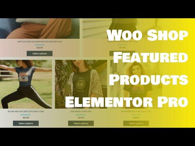 Featured Products Displayed First In WooCommerce Shop Page with Elementor Pro