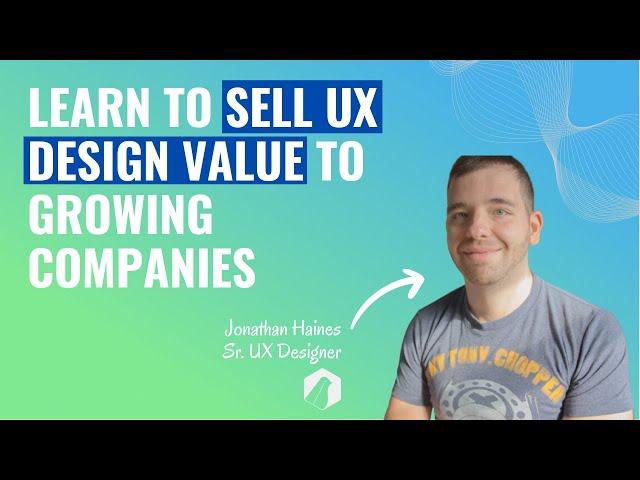 Learn to Sell UX Design Value to Growing Companies | UXDX Community