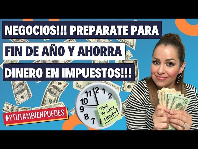 NEGOCIOS!!! PREPARTATE para FIN de AÑO y AHORRA DINERO en Impuestos (TAXES)!!! Episodio No. 210