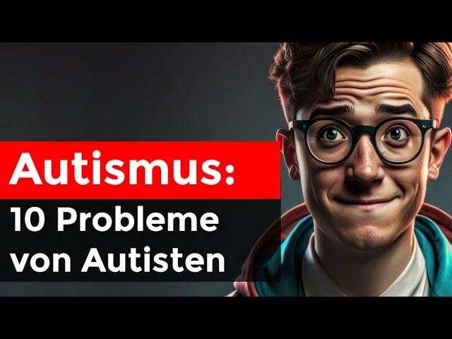 10 unglaubliche Alltagsprobleme von Autisten | Asperger Syndrom