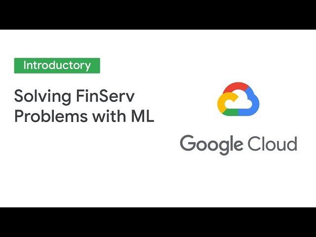 Solving FinServ Problems Using ML Models Which Are Explained (Cloud Next '19)